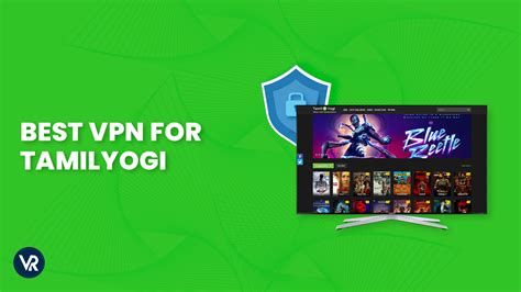 Best TamilYogi VPN – Tested & Updated [Oct 2024]